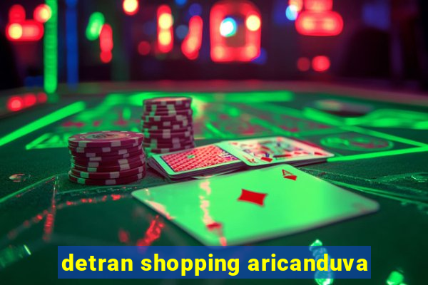 detran shopping aricanduva